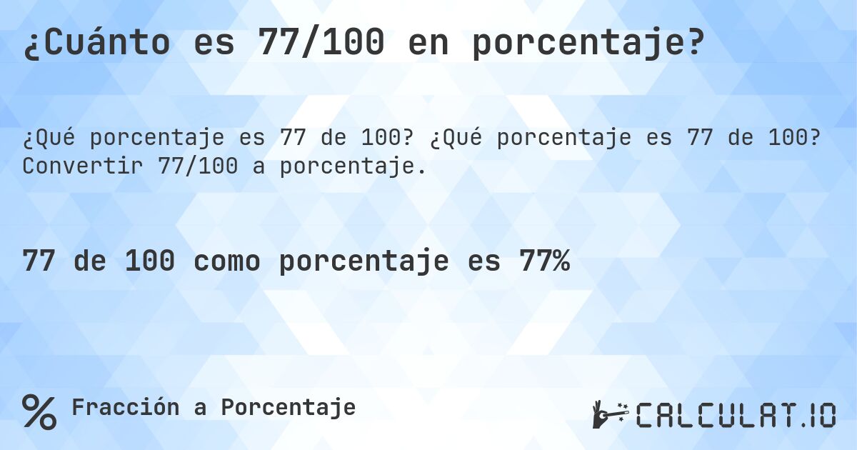 ¿Cuánto es 77/100 en porcentaje?. ¿Qué porcentaje es 77 de 100? Convertir 77/100 a porcentaje.