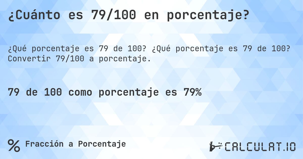 ¿Cuánto es 79/100 en porcentaje?. ¿Qué porcentaje es 79 de 100? Convertir 79/100 a porcentaje.