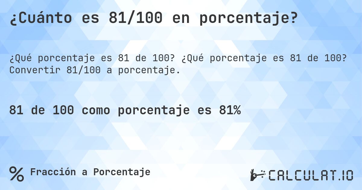 ¿Cuánto es 81/100 en porcentaje?. ¿Qué porcentaje es 81 de 100? Convertir 81/100 a porcentaje.