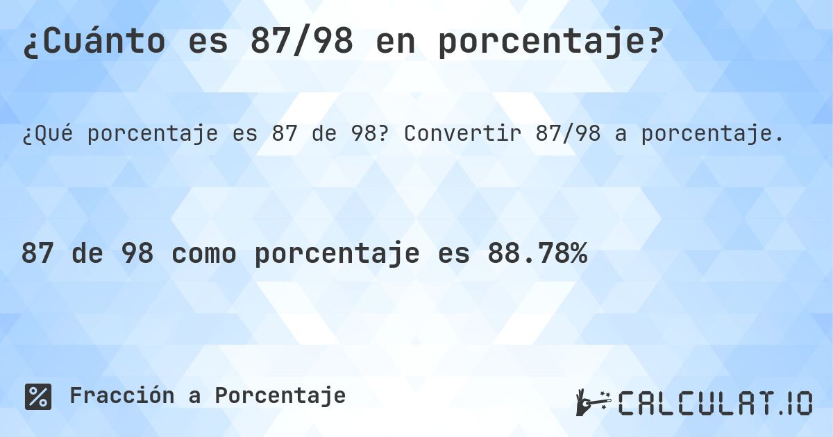 ¿Cuánto es 87/98 en porcentaje?. Convertir 87/98 a porcentaje.