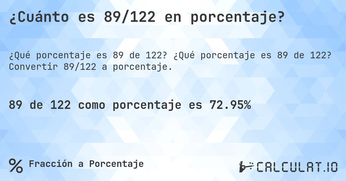 ¿Cuánto es 89/122 en porcentaje?. ¿Qué porcentaje es 89 de 122? Convertir 89/122 a porcentaje.