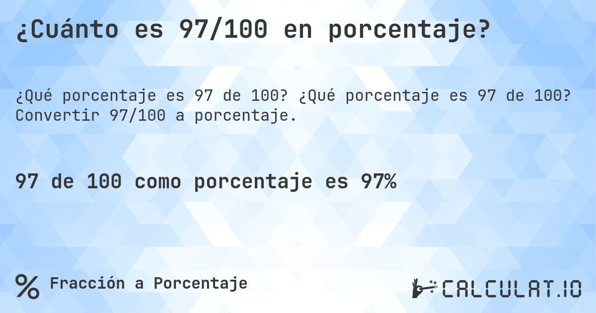 ¿Cuánto es 97/100 en porcentaje?. ¿Qué porcentaje es 97 de 100? Convertir 97/100 a porcentaje.