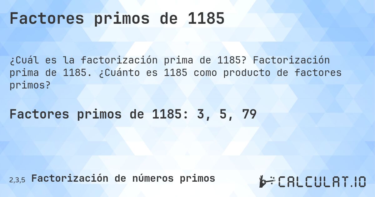 Factores primos de 1185. Factorización prima de 1185. ¿Cuánto es 1185 como producto de factores primos?