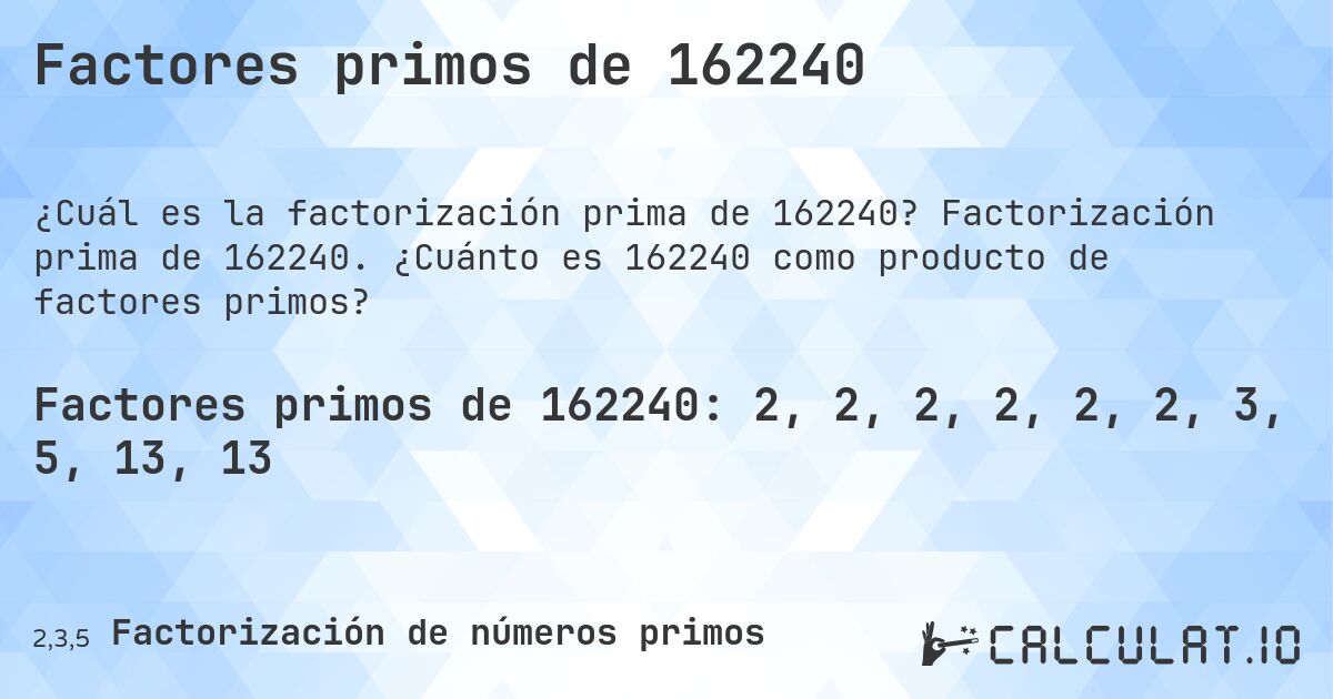 Factores primos de 162240. Factorización prima de 162240. ¿Cuánto es 162240 como producto de factores primos?