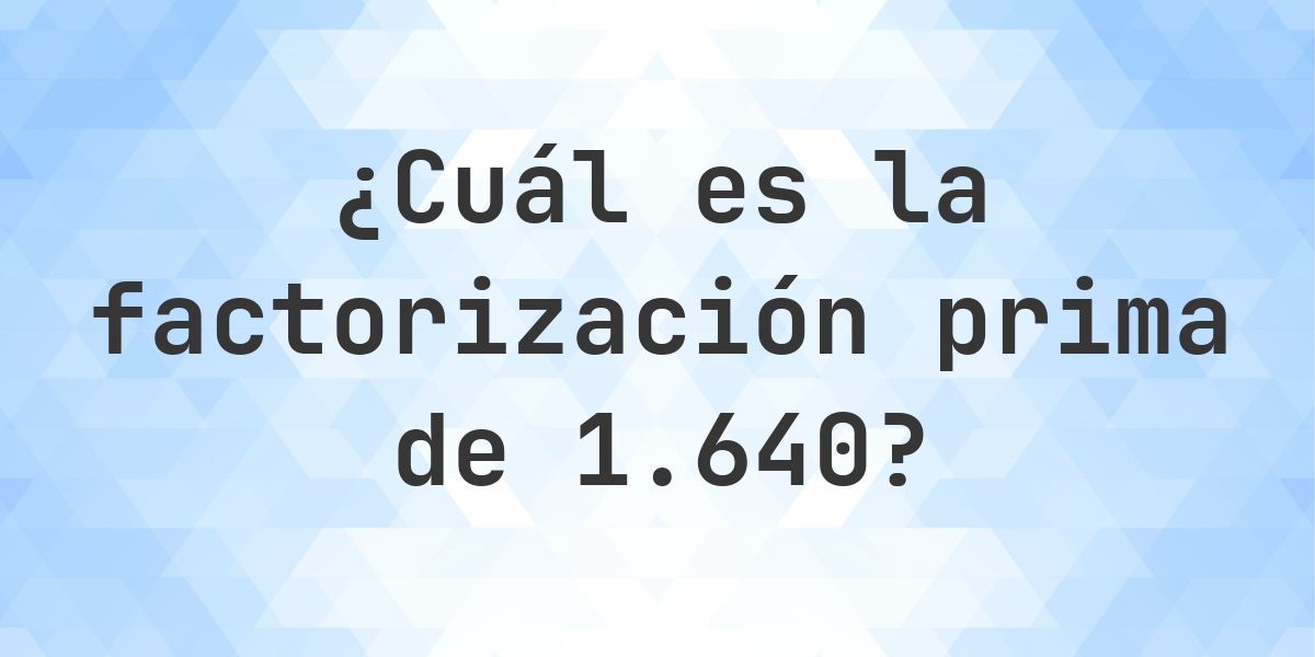 Factores primos de 1640 - Calculatio