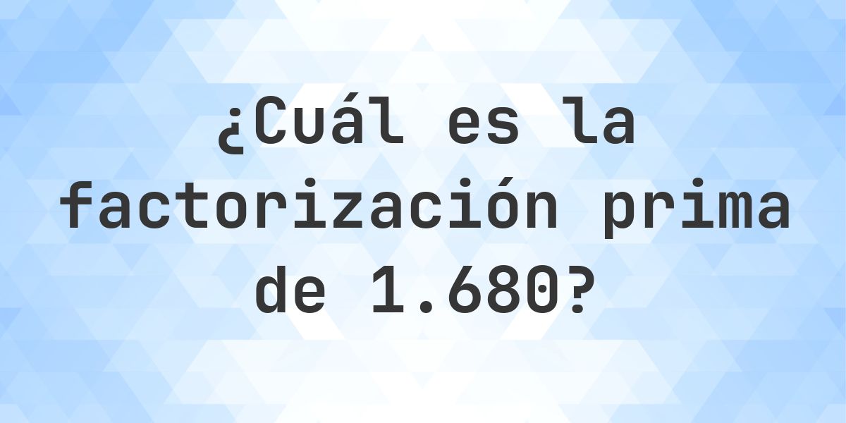 Factores primos de 1680 - Calculatio