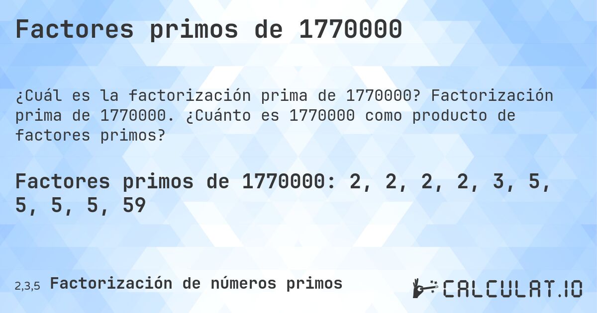 Factores primos de 1770000. Factorización prima de 1770000. ¿Cuánto es 1770000 como producto de factores primos?