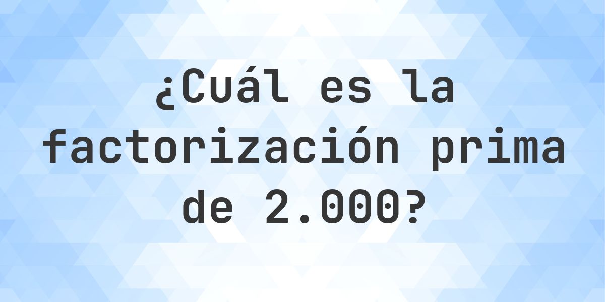 Factores primos de 2000 - Calculatio