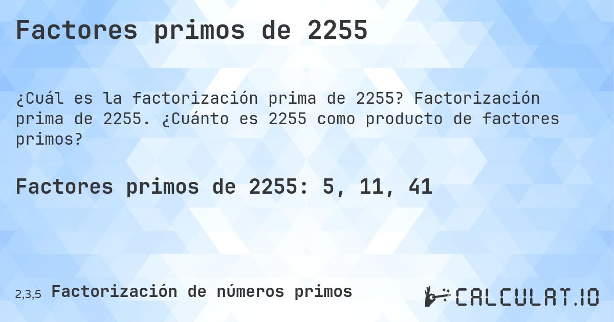 Factores primos de 2255. Factorización prima de 2255. ¿Cuánto es 2255 como producto de factores primos?