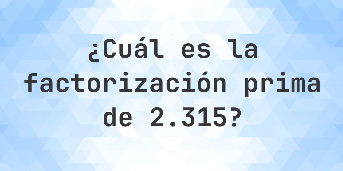 Factores primos de 2315 - Calculatio