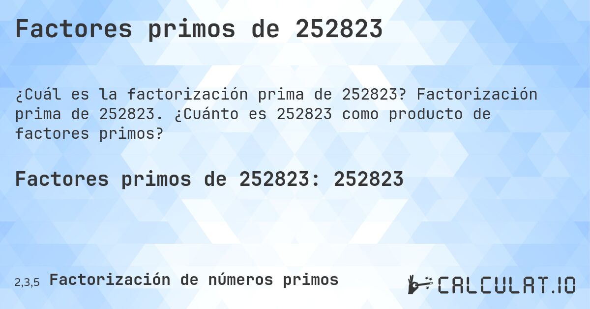 Factores primos de 252823. Factorización prima de 252823. ¿Cuánto es 252823 como producto de factores primos?