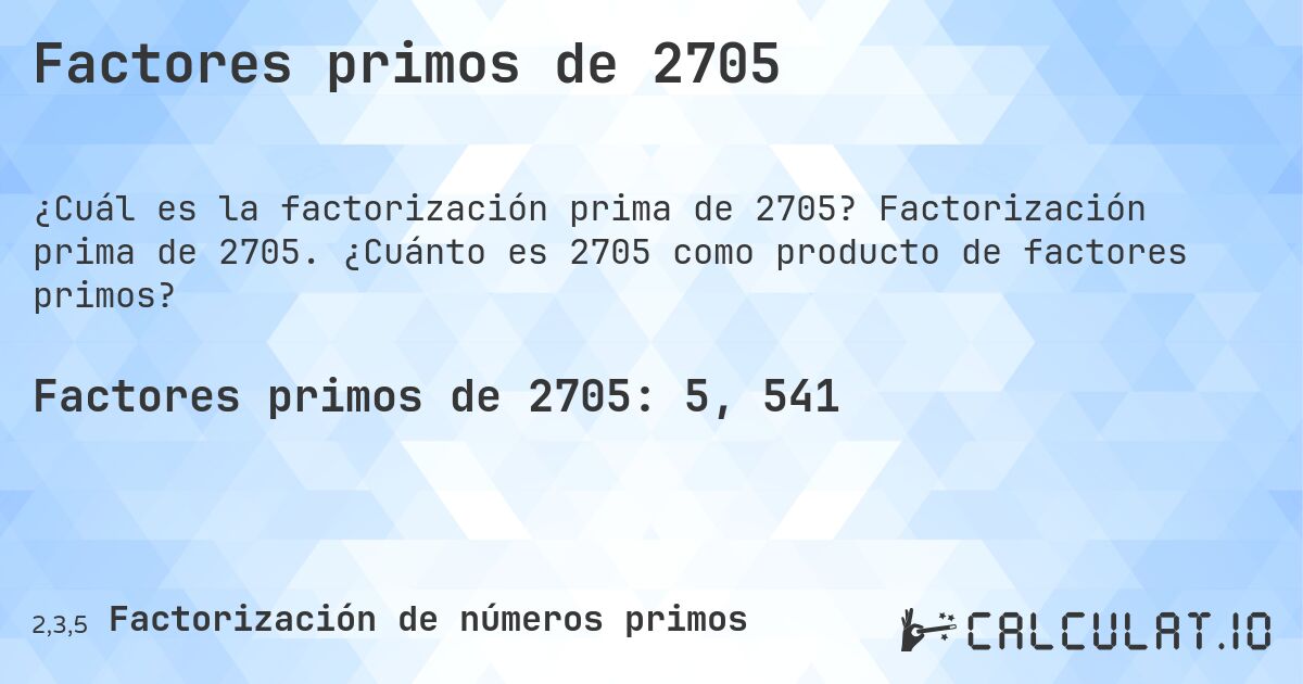 Factores primos de 2705. Factorización prima de 2705. ¿Cuánto es 2705 como producto de factores primos?
