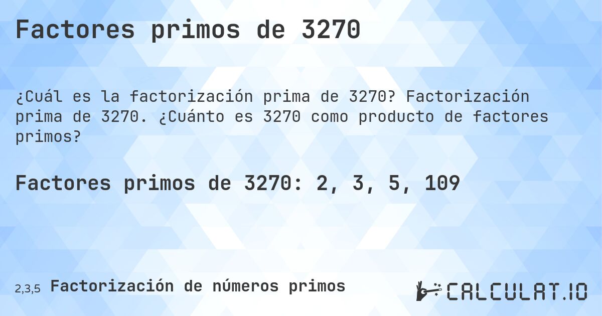Factores primos de 3270. Factorización prima de 3270. ¿Cuánto es 3270 como producto de factores primos?