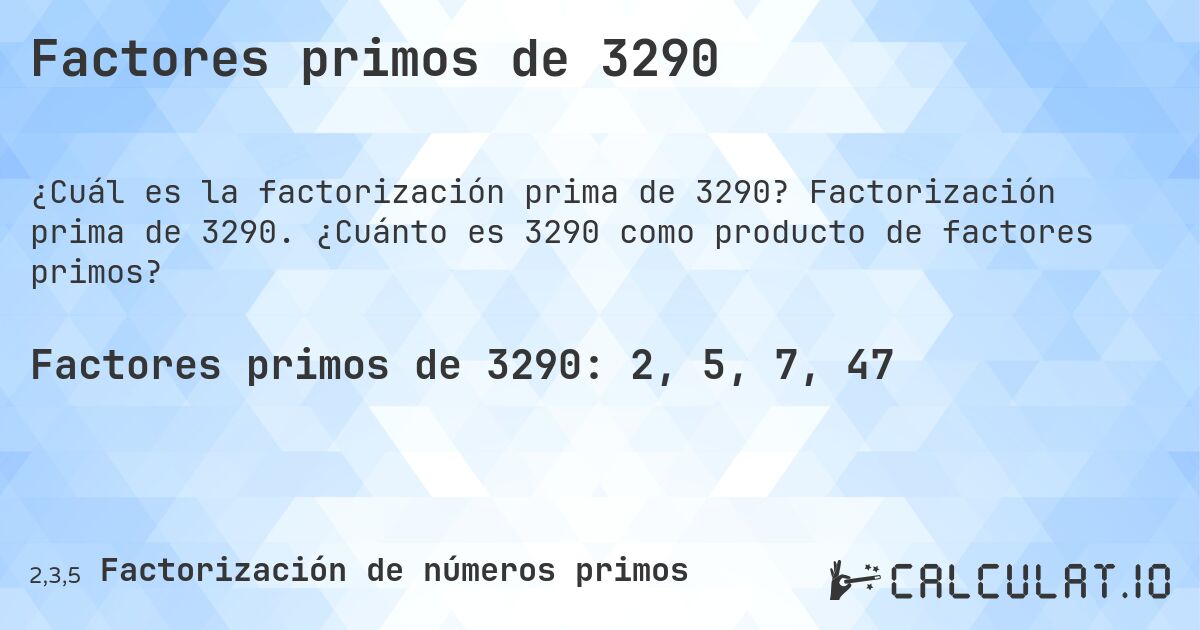 Factores primos de 3290. Factorización prima de 3290. ¿Cuánto es 3290 como producto de factores primos?
