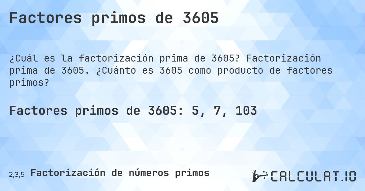 Factores primos de 3605. Factorización prima de 3605. ¿Cuánto es 3605 como producto de factores primos?