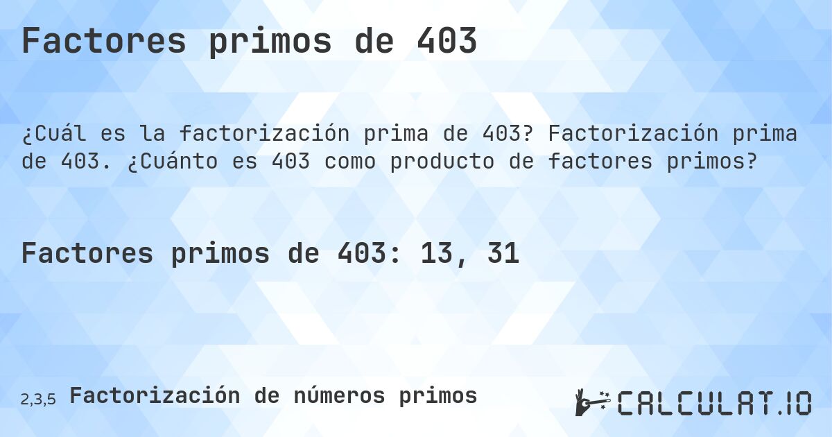 Factores primos de 403. Factorización prima de 403. ¿Cuánto es 403 como producto de factores primos?
