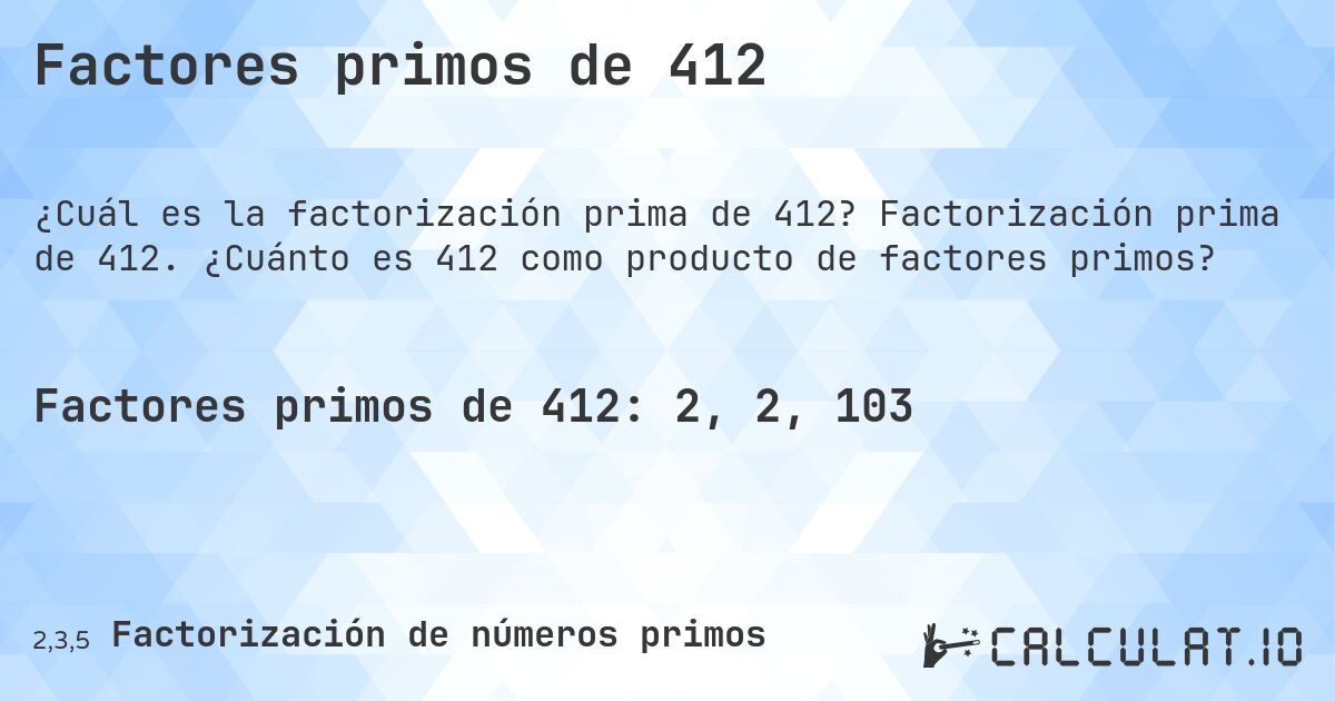Factores primos de 412. Factorización prima de 412. ¿Cuánto es 412 como producto de factores primos?