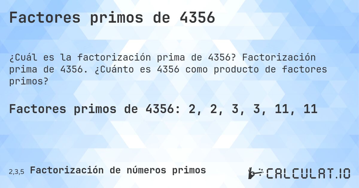 Factores primos de 4356. Factorización prima de 4356. ¿Cuánto es 4356 como producto de factores primos?