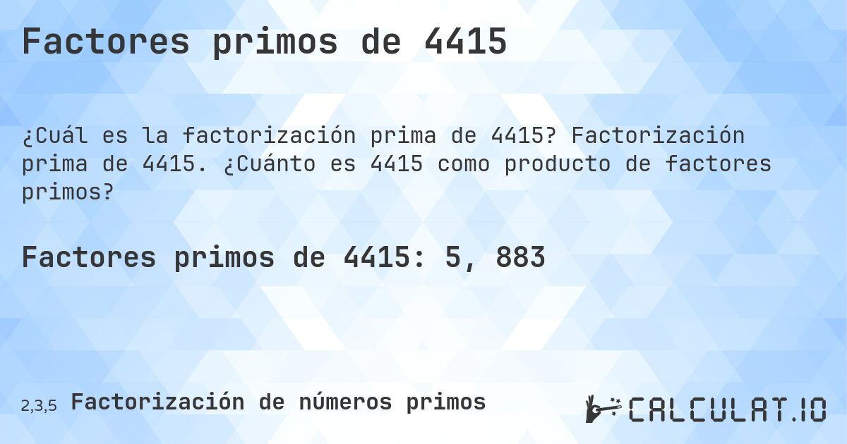 Factores primos de 4415. Factorización prima de 4415. ¿Cuánto es 4415 como producto de factores primos?