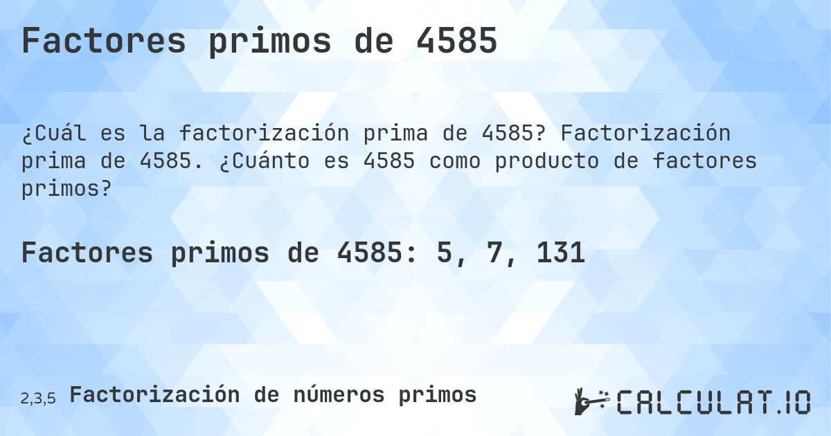 Factores primos de 4585. Factorización prima de 4585. ¿Cuánto es 4585 como producto de factores primos?