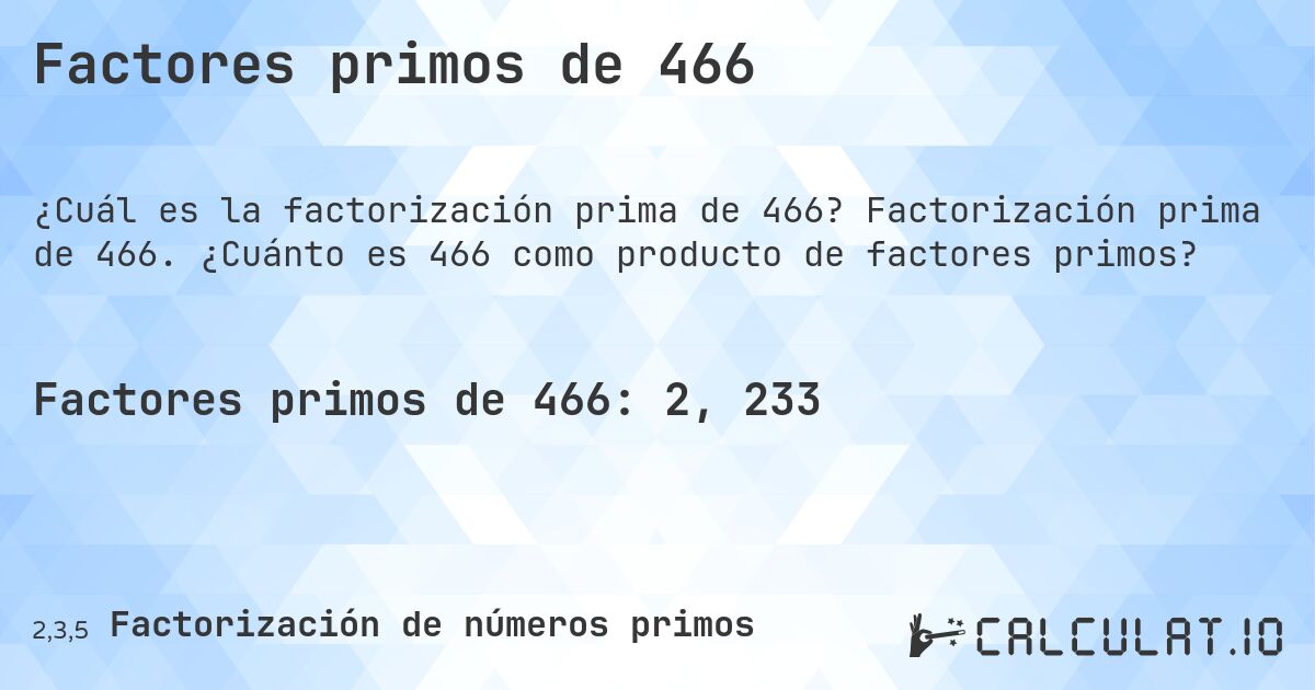 Factores primos de 466. Factorización prima de 466. ¿Cuánto es 466 como producto de factores primos?