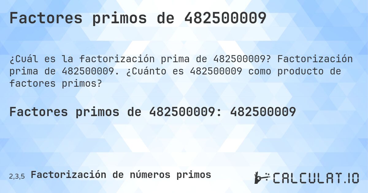 Factores primos de 482500009. Factorización prima de 482500009. ¿Cuánto es 482500009 como producto de factores primos?