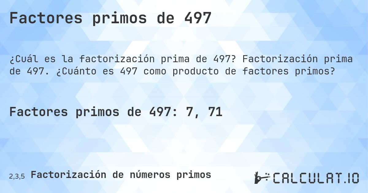 Factores primos de 497. Factorización prima de 497. ¿Cuánto es 497 como producto de factores primos?