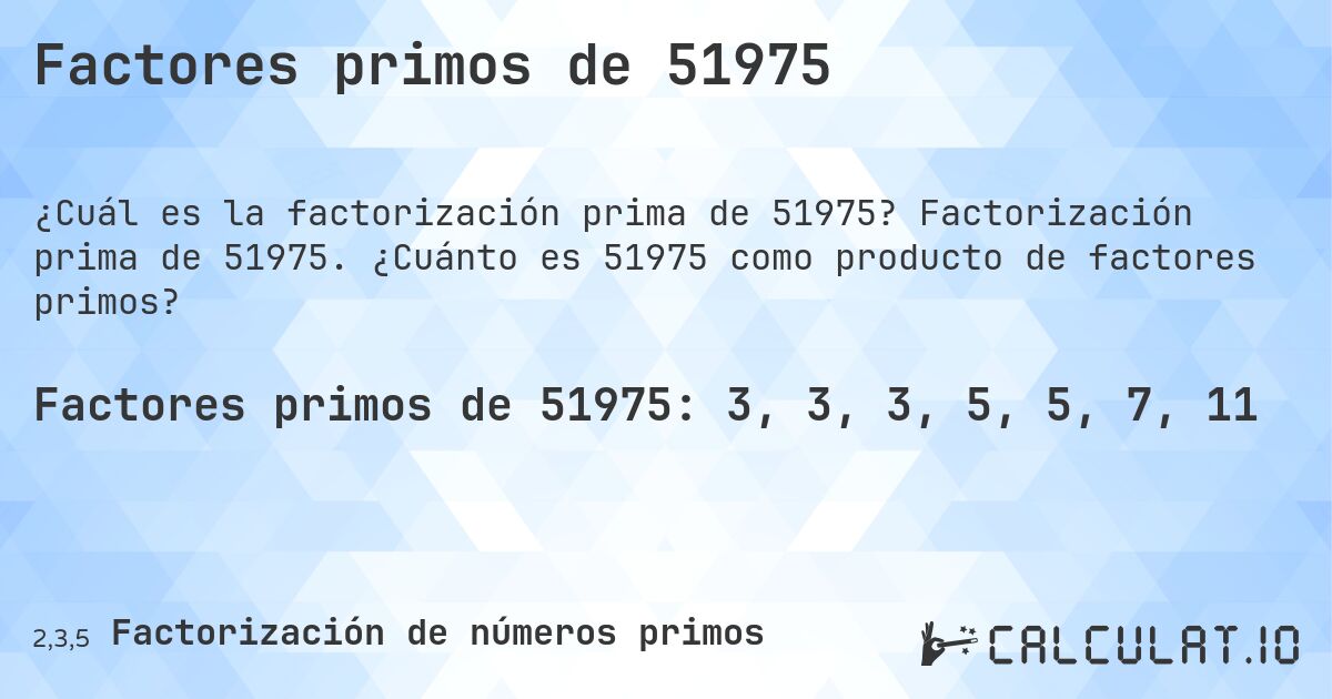 Factores primos de 51975. Factorización prima de 51975. ¿Cuánto es 51975 como producto de factores primos?