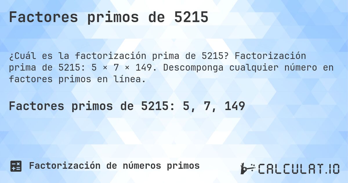 Factores primos de 5215. Factorización prima de 5215: 5 × 7 × 149. Descomponga cualquier número en factores primos en línea.