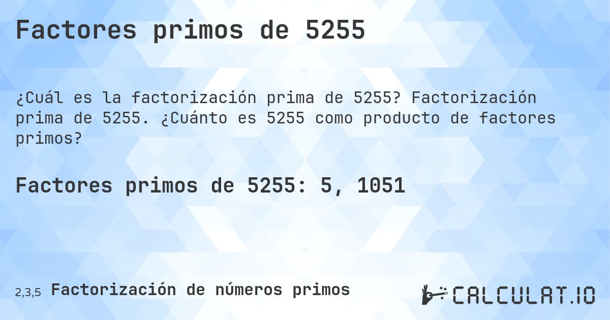 Factores primos de 5255. Factorización prima de 5255. ¿Cuánto es 5255 como producto de factores primos?