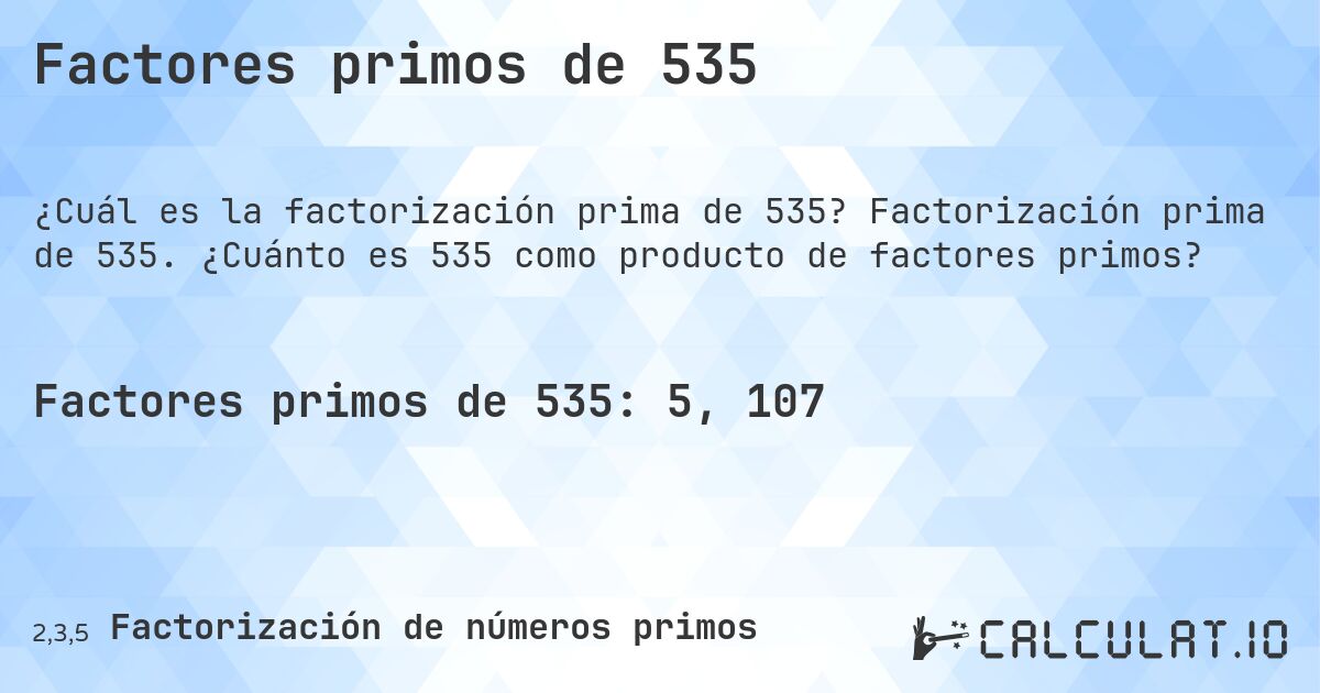 Factores primos de 535. Factorización prima de 535. ¿Cuánto es 535 como producto de factores primos?