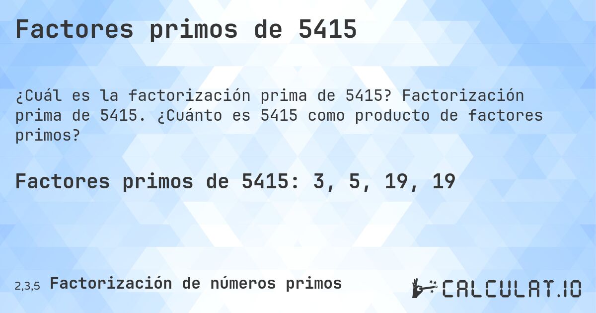 Factores primos de 5415. Factorización prima de 5415. ¿Cuánto es 5415 como producto de factores primos?