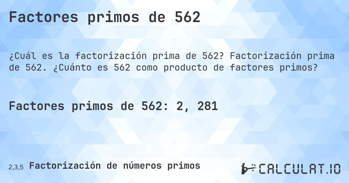 Factores primos de 562. Factorización prima de 562. ¿Cuánto es 562 como producto de factores primos?