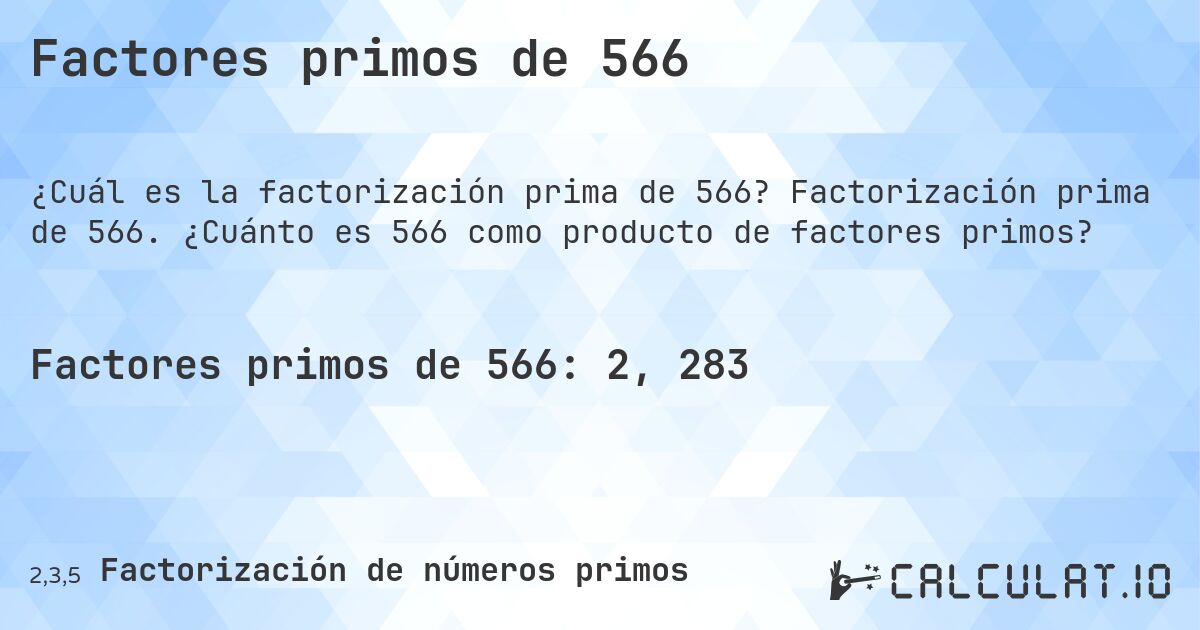 Factores primos de 566. Factorización prima de 566. ¿Cuánto es 566 como producto de factores primos?