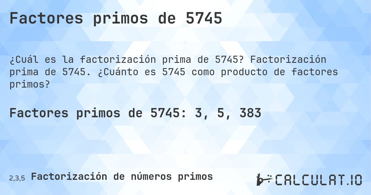 Factores primos de 5745. Factorización prima de 5745. ¿Cuánto es 5745 como producto de factores primos?