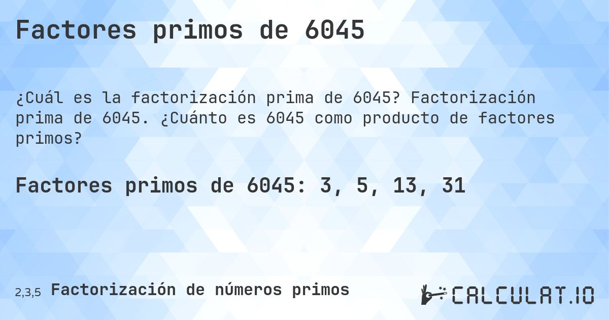Factores primos de 6045. Factorización prima de 6045. ¿Cuánto es 6045 como producto de factores primos?