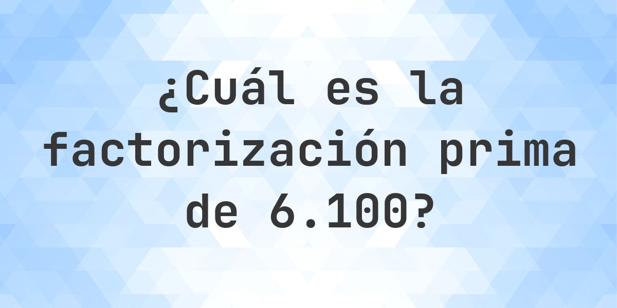 Factores primos de 6100 - Calculatio