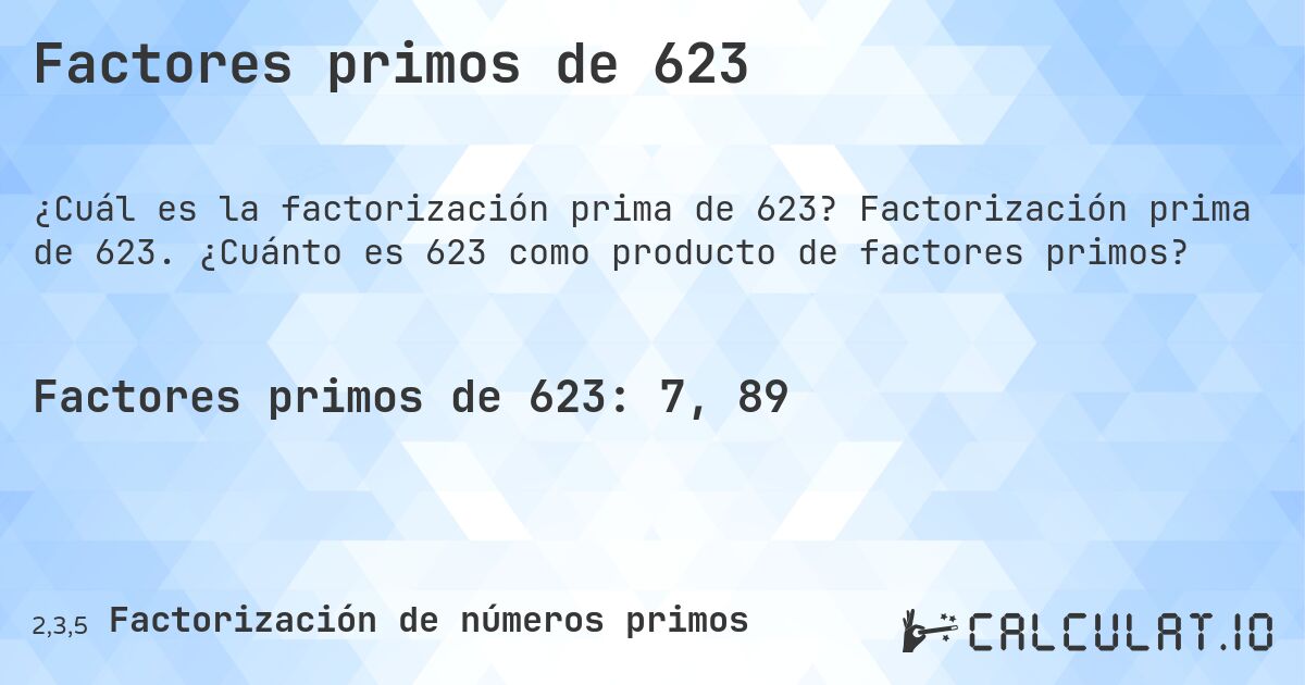 Factores primos de 623. Factorización prima de 623. ¿Cuánto es 623 como producto de factores primos?