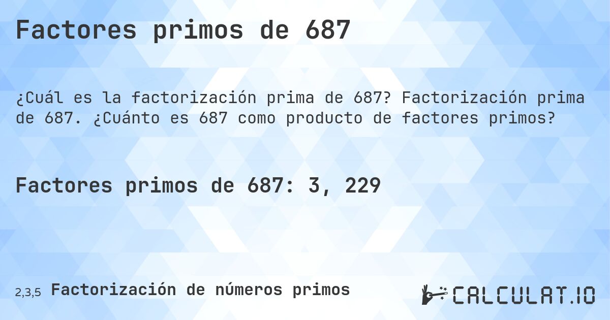 Factores primos de 687. Factorización prima de 687. ¿Cuánto es 687 como producto de factores primos?