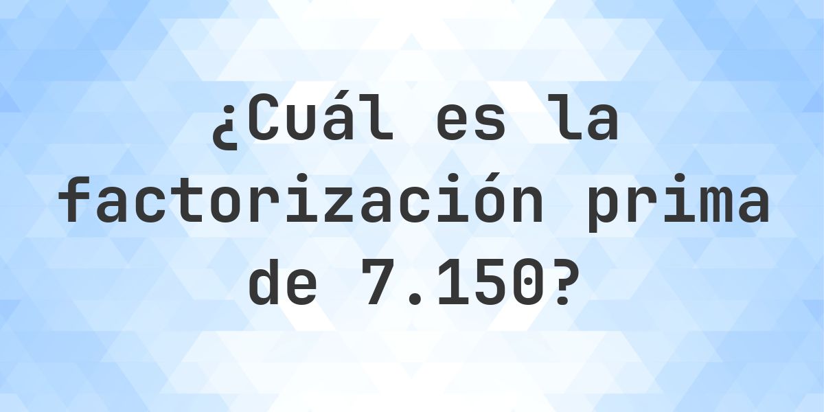 Factores primos de 7150 - Calculatio