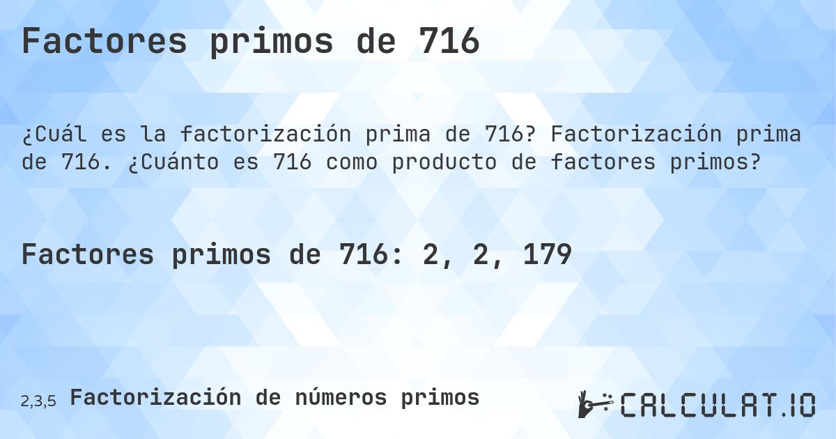 Factores primos de 716. Factorización prima de 716. ¿Cuánto es 716 como producto de factores primos?