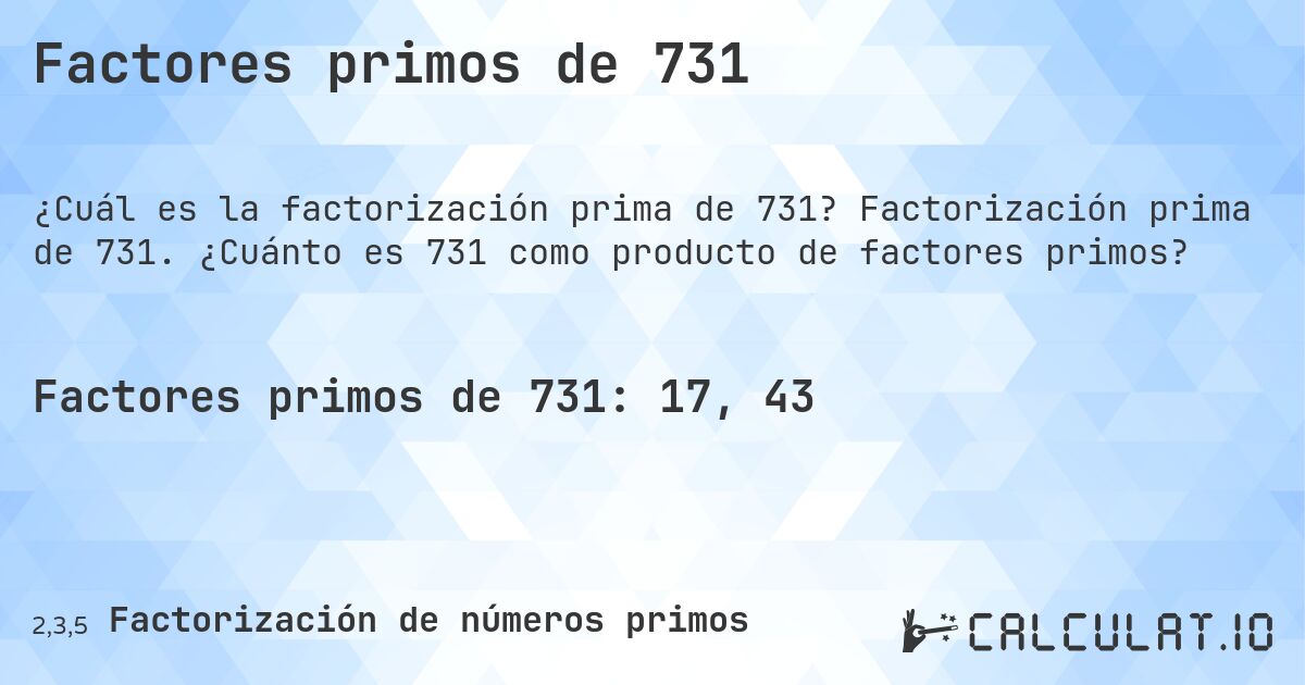 Factores primos de 731. Factorización prima de 731. ¿Cuánto es 731 como producto de factores primos?