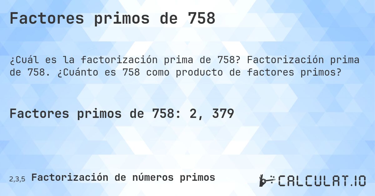 Factores primos de 758. Factorización prima de 758. ¿Cuánto es 758 como producto de factores primos?