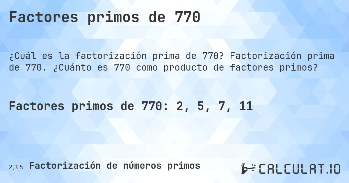 Factores primos de 770. Factorización prima de 770. ¿Cuánto es 770 como producto de factores primos?