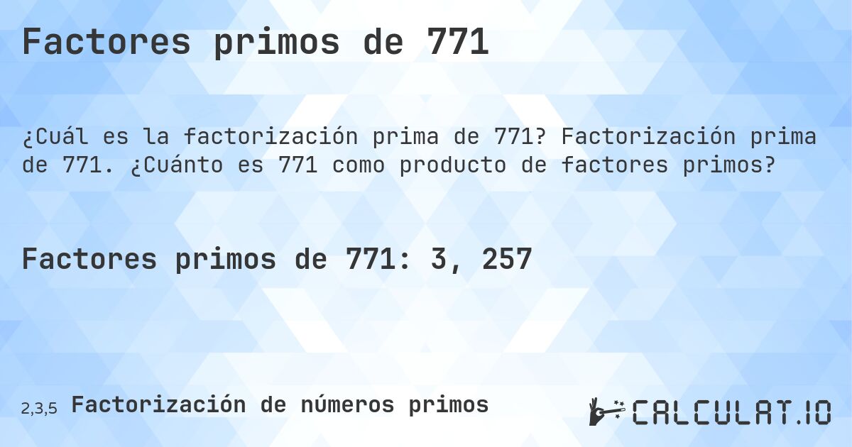 Factores primos de 771. Factorización prima de 771. ¿Cuánto es 771 como producto de factores primos?