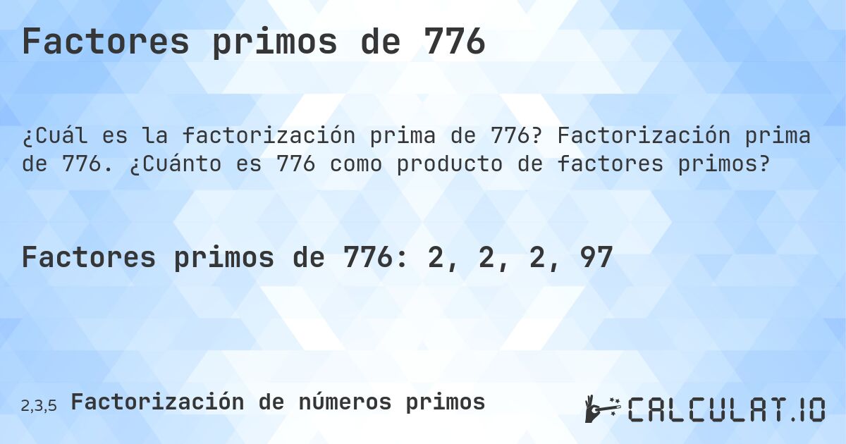 Factores primos de 776. Factorización prima de 776. ¿Cuánto es 776 como producto de factores primos?