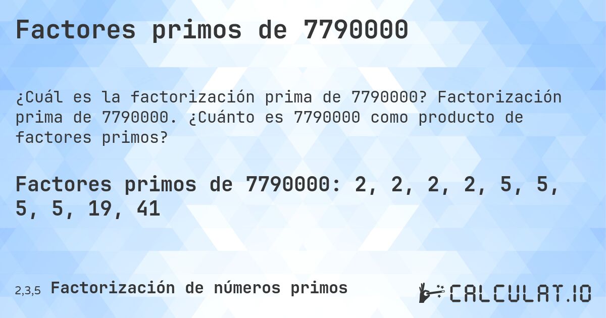 Factores primos de 7790000. Factorización prima de 7790000. ¿Cuánto es 7790000 como producto de factores primos?