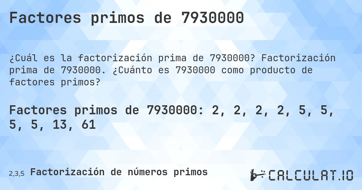 Factores primos de 7930000. Factorización prima de 7930000. ¿Cuánto es 7930000 como producto de factores primos?