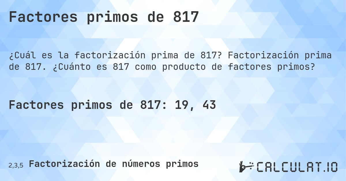 Factores primos de 817. Factorización prima de 817. ¿Cuánto es 817 como producto de factores primos?