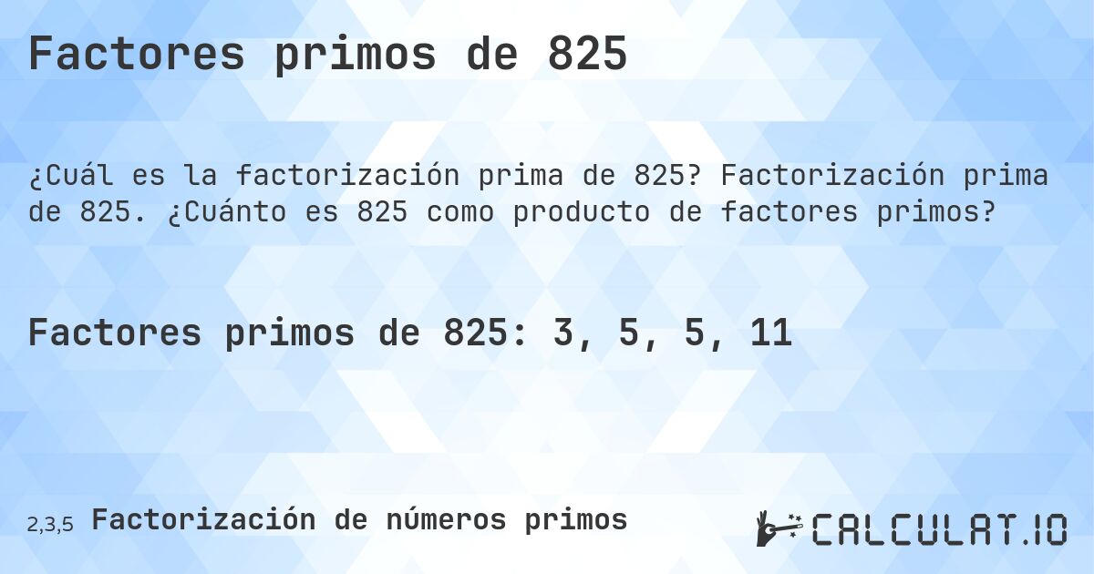 Factores primos de 825. Factorización prima de 825. ¿Cuánto es 825 como producto de factores primos?